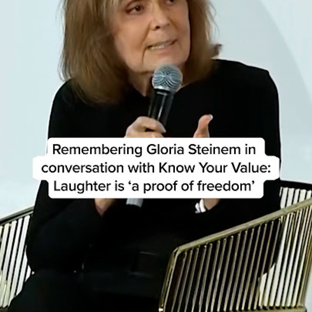 Remembering Gloria Steinem in conversation with Know Your
Value: Laughter is ‘proof of freedom’