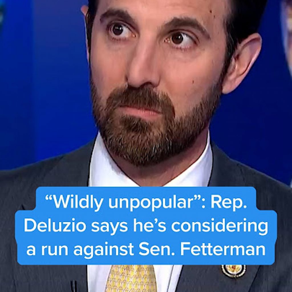 ‘Wildly unpopular’: Rep. Deluzio says he’s considering a run
against Sen. Fetterman