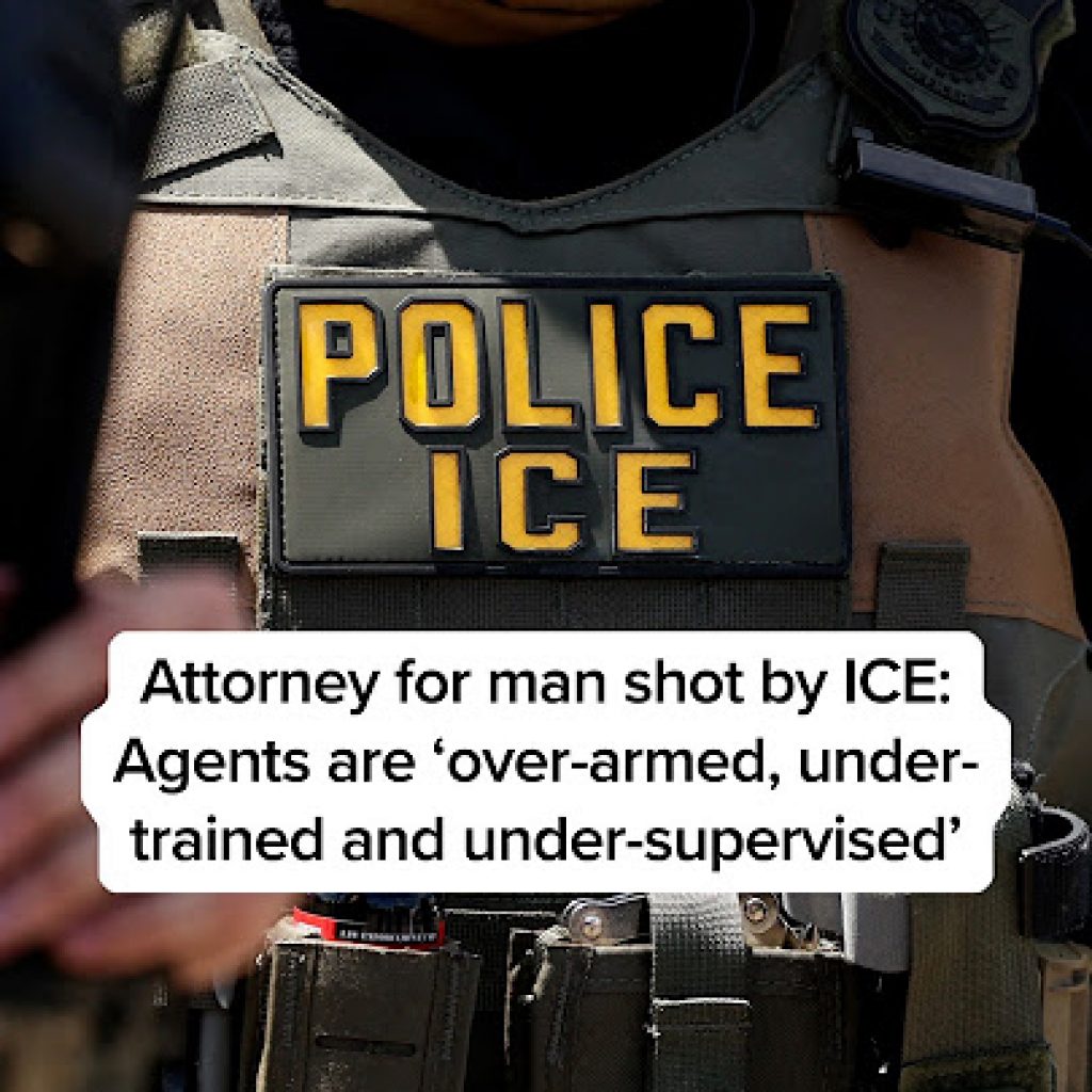 Attorney for man shot by ICE: Agents are ‘over-armed,
under-trained and under-supervised’