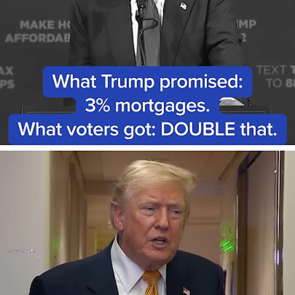 What Trump promised: 3% mortgages. What voters got: DOUBLE
that.