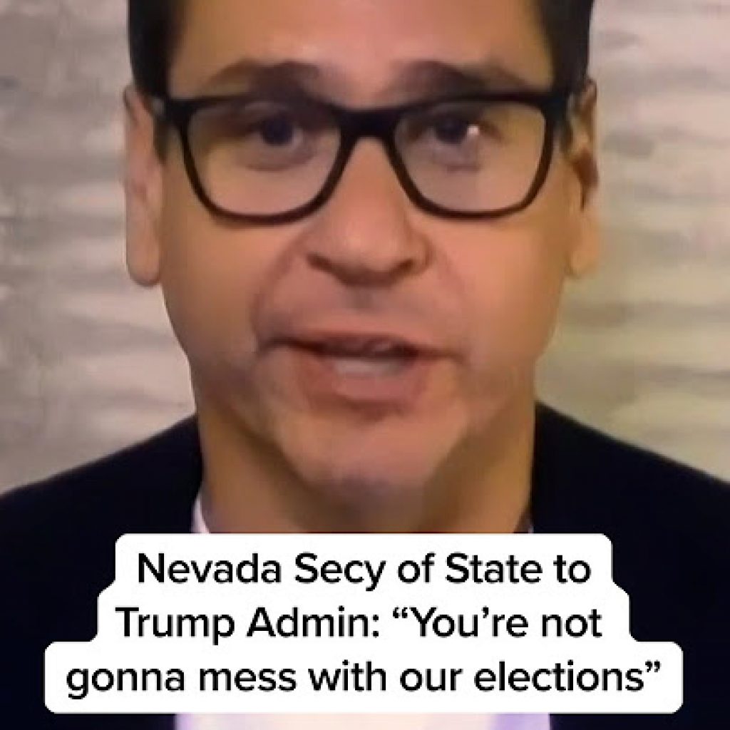 Nevada Secy of State to Trump Admin: "You’re not
gonna mess with our elections"